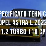 Opel Astra L hatchback 2022 1.2 Turbo 110 CP Specificatii Tehnice Specificatii tehnice Opel