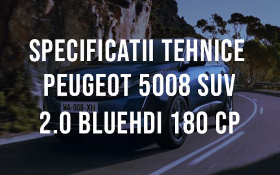 Peugeot 5008 SUV 2.0 BlueHDi 180 CP Specificatii Tehnice