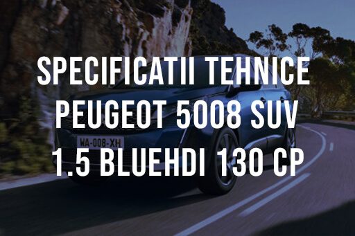 Peugeot 5008 SUV 1.5 BlueHDi 130 CP Specificatii Tehnice