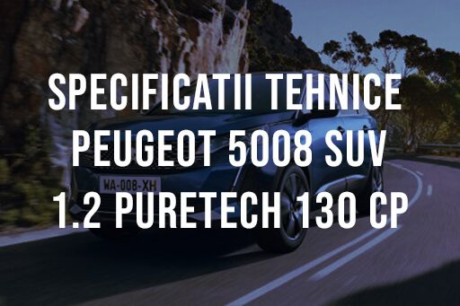 Peugeot 5008 SUV 1.2 PureTech 130 CP Specificatii Tehnice