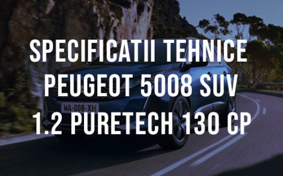 Peugeot 5008 SUV 1.2 PureTech 130 CP Specificatii Tehnice