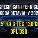 Skoda Octavia IV 2019-2022, 1.5 TGI G-TEC 130 CP GPL DSG Specificatii tehnice Skoda