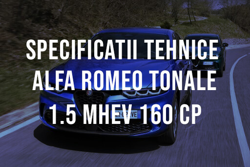 Alfa Romeo Tonale 1.5 MHEV 160 CP AT FWD Specificatii Tehnice Specificatii Alfa Romeo Tonale