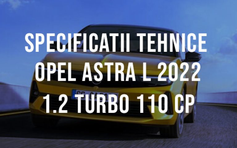 Opel Astra L hatchback 2022 1.2 Turbo 110 CP Specificatii Tehnice
