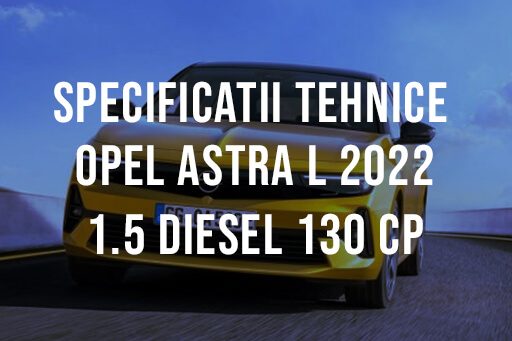 Opel Astra L hatchback 2022 1.5 Diesel 130 CP Specificatii Tehnice