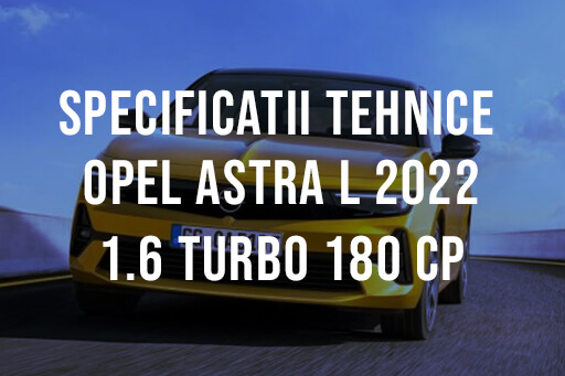 Opel Astra L hatchback 2022 1.6 Turbo 180 CP Plug-in Hybrid Specificatii Tehnice Specificatii Opel Astra L hatchback