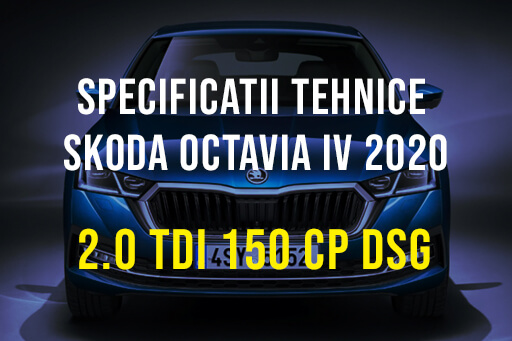 Skoda Octavia IV, 2.0 TDI 150 CP DSG 2019-2024 Specificatii Skoda Octavia 4
